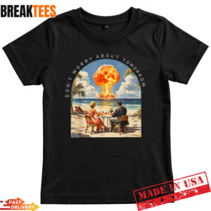 Don’t Worry About Tomorrow Matthew 6:34 Humor T-Shirt