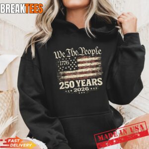 250 Years 1776-2026 250th Anniversary 4th of July Shirt 1 250 Years 1776 2026 250th Anniversary 4th of July Hoodie.jpg