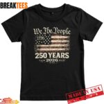 250 Years 1776 2026 250th Anniversary 4th of July Shirt