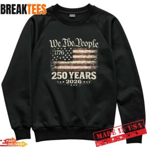 250 Years 1776-2026 250th Anniversary 4th of July Shirt 3 250 Years 1776 2026 250th Anniversary 4th of July Sweatshirt.jpg