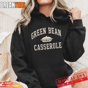 Green Bean Casserole Thanksgiving Shirt 1 Green Bean Casserole Thanksgiving Hoodie.jpg