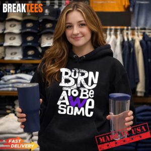 Born To Be Awesome Shirt 3 Born To Be Awesome Hoodie.jpg