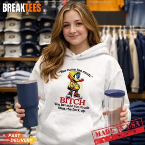Daffy Duck you curse too much bitch you breathe too much shut the fuck up Hoodie