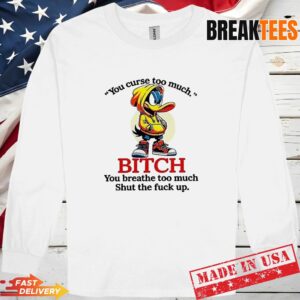 Daffy Duck you curse too much bitch you breathe too much shut the fuck up Long Sleve