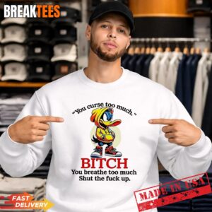 Daffy Duck you curse too much bitch you breathe too much shut the fuck up Sweatshirt