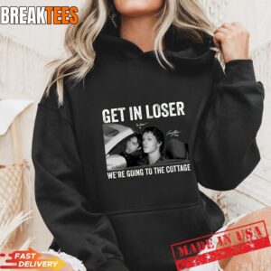 Get In Loser We're Going To The Cottage Shirt 3 Get In Loser We're Going To The Cottage Hoodie.jpg