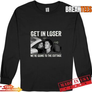Get In Loser We're Going To The Cottage Shirt 2 Get In Loser We're Going To The Cottage Long Sleve.jpg