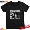 Get In Loser Were Going To The Cottage Funny Cat Meme Shirt Get In Loser Were Going To The Cottage Funny Cat Meme Shirt