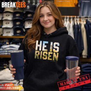 He is Risen Easter Christian Jesus T-Shirt 3 He is Risen Easter Christian Jesus Hoodie.jpg