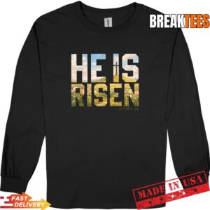 He is Risen Easter Christian Jesus T-Shirt 2 He is Risen Easter Christian Jesus Long Sleve.jpg