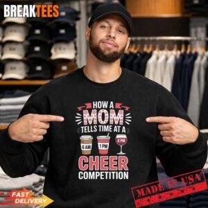How A Cheer Mom Tells Time at A Cheer Competition Shirt 1 How A Cheer Mom Tells Time at A Cheer Competition Sweatshirt.jpg