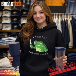 I Have Had Just About Enough Impatient Frog Meme Humor Hoodie.jpg