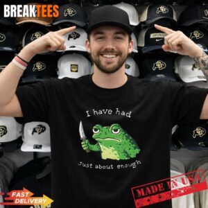 I Have Had Just About Enough, Impatient Frog Meme Humor T-Shirt