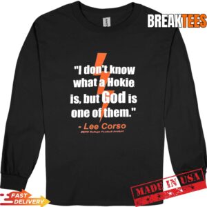 I don't know what a Hokie is but God is one of them Lee Corso Shirt 2 I don't know what a Hokie is but God is one of them Lee Corso Long Sleve.jpg