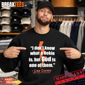 I don't know what a Hokie is but God is one of them Lee Corso Shirt 1 I don't know what a Hokie is but God is one of them Lee Corso Sweatshirt.jpg