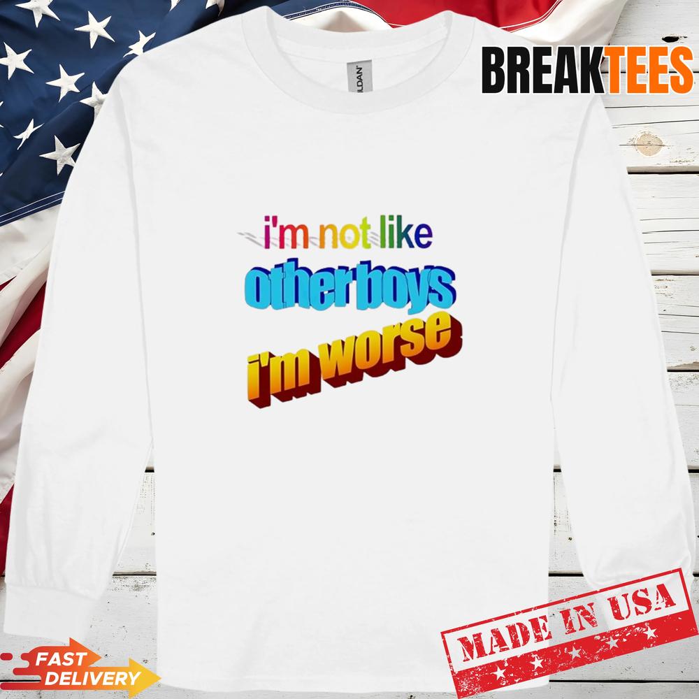 I’m Not Like Otherboys I’m Worse Pride Shirt I’m Not Like Otherboys I’m Worse Pride Shirt