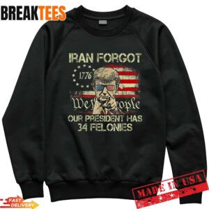 Iran Forgot Our President Has 34 Felonies Vintage Sweatshirt.jpg