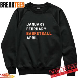 March Madness 2026 January February Basketball April T-Shirt 1 March Madness 2026 January February Basketball April Sweatshirt.jpg