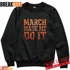 Men's March Madness Made Me Do It Sweatshirt.jpg
