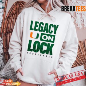 Miami Hurricanes Legacy On Lock NCAA Fan T-Shirt 3 Miami Hurricanes Legacy On Lock NCAA Fan Hoodie.jpg