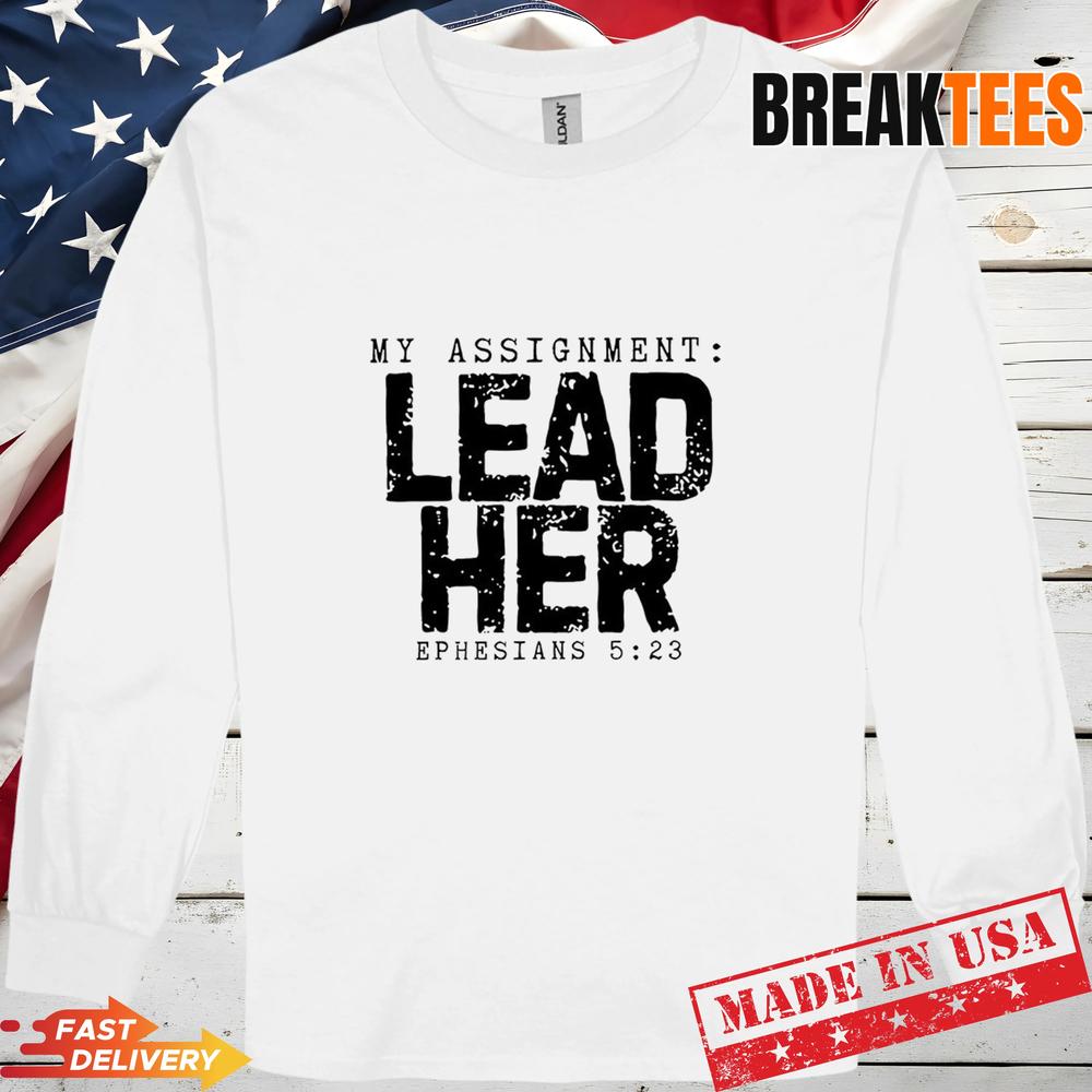 My Assignment Lead Her Ephesians 5 23 Christian Husband Shirt My Assignment Lead Her Ephesians 5 23 Christian Husband Shirt
