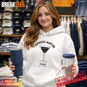 Please Make It Strong Espresso Martini Shirt 3 Please Make It Strong Espresso Martini Shirt Hoodie.jpg