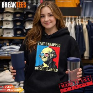 Stay Strapped Or Get Clapped George Washington Hoodie.jpg