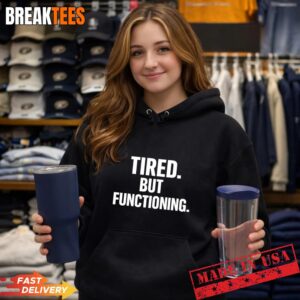 Tired But Functioning Hoodie.jpg