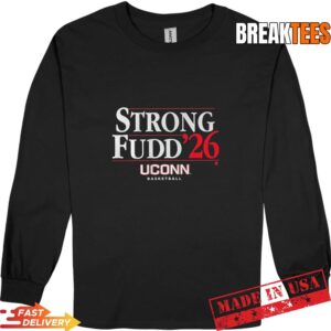 UConn Women's Basketball Strong Fudd 2026 Fan Shirt 2 UConn Women's Basketball Strong Fudd 2026 Fan Long Sleve.jpg