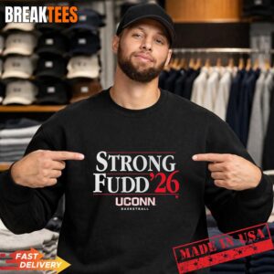 UConn Women's Basketball Strong Fudd 2026 Fan Shirt 1 UConn Women's Basketball Strong Fudd 2026 Fan Sweatshirt.jpg