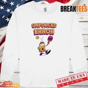 Unforced Error Pickleball Meme Shirt 2 Unforced Error Pickleball Meme Long Sleve.jpg