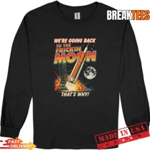 Artemis ii We're Going Back to the Freaking Moon Landing Long Sleve.jpg
