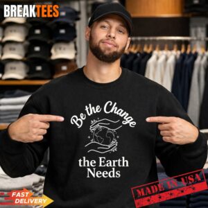 Be The Change Earth Needs - Earth Day Save Planet T-Shirt 3