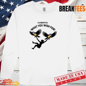 Big Tits careful what you wish for Long Sleve.jpg