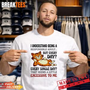 Cat I understand being a responsible adult but every day excessive to me t T Shirt 1.jpg