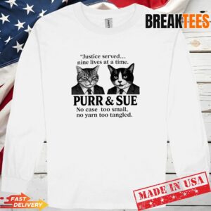 Cat justice served nine lives at a time purr and sue no case too small no yarn too tangled Long Sleve 1.jpg