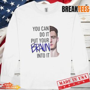 Christian Braun You Can Do It Put Your Braun Into Basketball T-Shirt 2 Christian Braun You Can Do It Put Your Braun Into Basketball T-Shirt 2