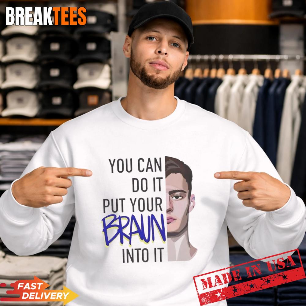 Christian Braun You Can Do It Put Your Braun Into Basketball T-Shirt Christian Braun You Can Do It Put Your Braun Into Basketball T-Shirt