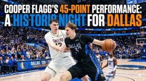 Cooper Flagg’s 45-Point Performance: A Historic Night for Dallas