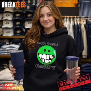 Daddy needs a cigarette T-Shirt 1