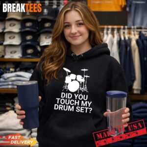 Did You Touch My Drum Set T-Shirt 1