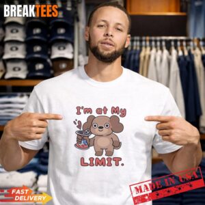 Dog I’m At My Limit T-Shirt
