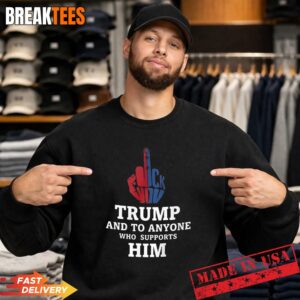 Fuck Trump And to Anyone Who Supports Him T-Shirt 3