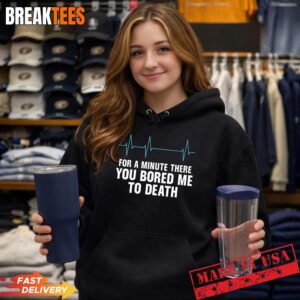 Funny Sarcastic You Bored Me to Death T-Shirt 1