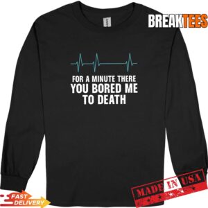 Funny Sarcastic You Bored Me to Death T-Shirt 2