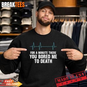 Funny Sarcastic You Bored Me to Death T-Shirt 3