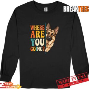 Funny Where are You Going German Shepherd Dog Lover Shirt 2