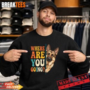 Funny Where are You Going German Shepherd Dog Lover Shirt 3