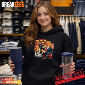 Gas Prices are Up I Did that Trump Shirt 1