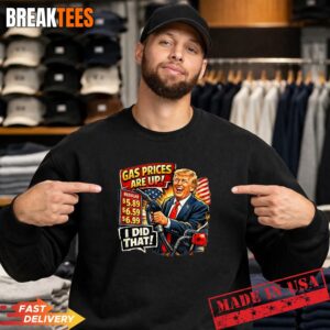Gas Prices are Up I Did that Trump Shirt 3